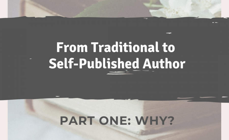 From Traditional to Self-Published Author – Part One: Why?